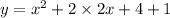 y = {x}^{2} + 2 \times 2x + 4 + 1