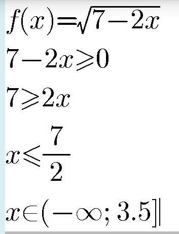 Найдите область определения функции f: d( и тут стрелочка в право) r, f(x)=√7-2x