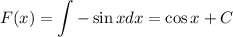 F(x)=\displaystyle \int -\sin x dx=\cos x+C