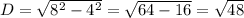 D=\sqrt{8^2-4^2}= \sqrt{64-16} = \sqrt{48}