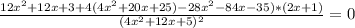 \frac{12x^{2}+12x+3+4(4x^{2}+20x+25)-28x^{2}-84x-35)*(2x+1)}{(4x^{2}+12x+5)^{2}}=0