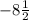 -8\frac{1}{2}