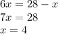 6x = 28 - x \\ 7x = 28 \\ x = 4