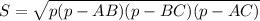 S= \sqrt{p(p-AB)(p-BC)(p-AC)}