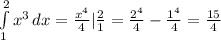 \int\limits^2_1 {x^3} \, dx = \frac{x^4}{4} | \frac{2}{1} = \frac{2^4}{4}- \frac{1^4}{4}= \frac{15}{4}