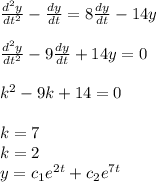 \frac{{d}^{2} y}{d {t}^{2} } - \frac{dy}{dt} = 8\frac{dy}{dt} - 14y \\ \\ \frac{{d}^{2} y}{d {t}^{2} } - 9\frac{dy}{dt} + 14y = 0 \\ \\ {k}^{2} - 9k + 14 = 0 \\ \\ k = 7 \\ k = 2 \\ y = c_1 {e}^{2t} + c_2{e}^{7t}