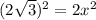 (2 \sqrt{3}) ^{2} = 2 x^{2}