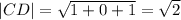 |CD| = \sqrt{ 1 + 0 + 1 } = \sqrt{2}