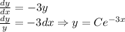 \frac{dy}{dx} =-3y\\ \frac{dy}{y} = -3 dx \Rightarrow y=Ce^{-3x}