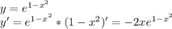 y=e^{1-x^2} \\&#10;y'=e^{1-x^2}*(1-x^2)'=-2xe^{1-x^2}