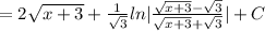 =2 \sqrt{x+3} +\frac{1}{ \sqrt{3}}ln| \frac{\sqrt{x+3}- \sqrt{3} }{\sqrt{x+3}+ \sqrt{3} } |+C