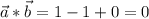 \vec{a}*\vec{b}=1-1+0=0