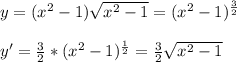 y= (x^2-1)\sqrt{x^2-1} =(x^2-1)^{ \frac{3}{2} }\\ \\&#10;y'= \frac{3}{2} *(x^2-1)^{ \frac{1}{2} }= \frac{3}{2} \sqrt{x^2-1}