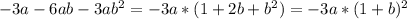 -3a-6ab-3ab^{2} = - 3a*(1 + 2b + b^{2} ) = - 3a* (1 + b)^{2}