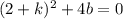 (2+k)^{2}+4b=0