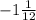 -1\frac{1}{12}