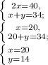 \left \{ {{2x=40,} \atop {x+y=34;}} \right. \\ \left \{ {{x=20,} \atop {20+y=34;}} \right. \\ \left \{ {{x=20} \atop {y=14}} \right.