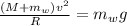 \frac{(M+m_{w})v^{2}}{R}=m_{w}g