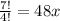 \frac{7!}{4!}=48x