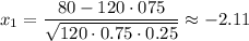 x_1= \dfrac{80-120\cdot075}{ \sqrt{120\cdot0.75\cdot0.25} } \approx -2.11