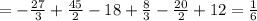 =- \frac{27}{3} + \frac{45}{2} -18+ \frac{8}{3} - \frac{20}{2} +12= \frac{1}{6}