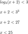 log _{3}(x+2)\ \textless \ 3 \\\\x+2\ \textless \ 3^{3}\\\\x+2\ \textless \ 27\\\\x\ \textless \ 25