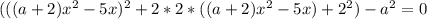 (((a+2)x^2-5x)^2+2*2*((a+2)x^2-5x)+2^2)-a^2=0