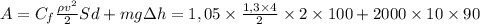 A=C_{f} \frac{\rho v^{2}}{2}Sd+mg\Delta h=1,05\times \frac{1,3\times 4}{2}\times 2\times 100+2000\times 10 \times 90