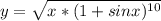 y = \sqrt{x* (1+sinx)^{10} }