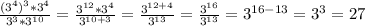 \frac{ (3^4)^3 * 3^4}{3^3 * 3^{10}} = \frac{ 3^{12} * 3^4}{3^{10+3}} = \frac{ 3^{12+4} }{3^{13}} = \frac{ 3^{16} }{3^{13}} = 3^{16-13} = 3^3 = 27