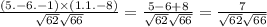 \frac{ (5. - 6. - 1) \times (1.1 . - 8) }{ \sqrt{62} \sqrt{66} } = \frac{5 - 6 + 8}{ \sqrt{62} \sqrt{66} } = \frac{7}{ \sqrt{62} \sqrt{66} }