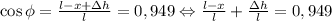 \cos \phi = \frac{l-x+\Delta h}{l}=0,949 \Leftrightarrow \frac{l-x}{l}+ \frac{\Delta h}{l}=0,949