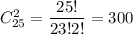 C^2_{25}= \dfrac{25!}{23!2!}= 300