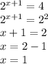 {2}^{x + 1} = 4 \\ {2}^{x + 1} = {2}^{2} \\ x + 1 = 2 \\ x = 2 - 1 \\ x = 1