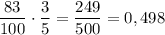 \dfrac{83}{100} \cdot \dfrac{3}{5}=\dfrac{249}{500}=0,498