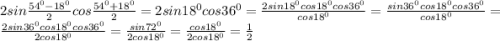 2sin\frac{54^0-18^0}{2}cos\frac{54^0+18^0}{2} =2sin18^0cos36^0=\frac{2sin18^0cos18^0cos36^0}{cos18^0}= \frac{sin36^0cos18^0cos36^0}{cos18^0}=\frac{2sin36^0cos18^0cos36^0}{2cos18^0}=\frac{sin72^0}{2cos18^0}=\frac{cos18^0}{2cos18^0}=\frac{1}{2}