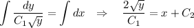 \displaystyle \int \frac{dy}{C_1\sqrt{y}} =\int dx~~\Rightarrow~~~ \frac{2\sqrt{y}}{C_1} =x+C_2