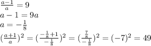 \frac{a-1}{a}=9\\a-1=9a\\ a=-\frac{1}{8} \\(\frac{a+1}{a})^2 = (\frac{-\frac{1}{8}+1}{-\frac{1}{8}})^2=(\frac{\frac{7}{8}}{-\frac{1}{8}})^2=(-7)^2=49