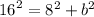 {16}^{2} = {8}^{2} + {b}^{2}