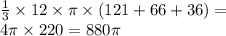 \frac{1}{3} \times 12 \times \pi \times (121 + 66 + 36) = \\ 4\pi \times220 = 880\pi