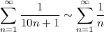 \displaystyle \sum^{\infty}_{n=1} \frac{1}{10n+1} \sim \sum^{\infty}_{n=1}\frac{1}{n}