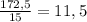 \frac{172,5}{15} =11,5