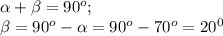 \alpha+\beta=90^o;\\ \beta=90^o-\alpha=90^o-70^o=20^0