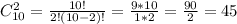 C^{2}_{10} =\frac{10!}{2!(10-2)!} =\frac{9*10}{1*2} = \frac{90}{2} = 45