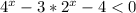 4^{x} - 3*2^{x} - 4 < 0