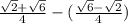 \frac{ \sqrt{2} + \sqrt{6} }{4} - ( \frac{ \sqrt{6} - \sqrt{2} }{4} )