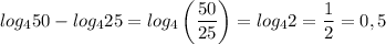 \displaystyle log_{4}50-log_{4}25=log_{4}\left(\frac{50}{25}\right)=log_{4}2=\frac{1}{2}=0,5