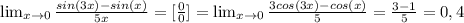 \lim_{x \to 0} \frac{sin(3x)-sin(x)}{5x} =[\frac{0}{0}] = \lim_{x \to 0} \frac{3cos(3x)-cos(x)}{5}=\frac{3-1}{5} =0,4