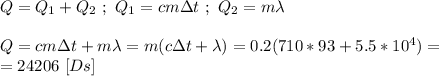 Q = Q_{1} + Q_{2} \ ; \ Q_{1} = cm\Delta t \ ; \ Q_{2} = m\lambda \\ \\ Q = cm\Delta t + m\lambda = m(c\Delta t + \lambda) = 0.2(710*93 + 5.5 * 10^{4}) = \\ = 24206 \ [Ds]