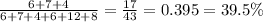 \frac{6 + 7 + 4}{6 + 7 + 4 + 6 + 12 + 8} = \frac{17}{43} = 0.395 = 39.5\%